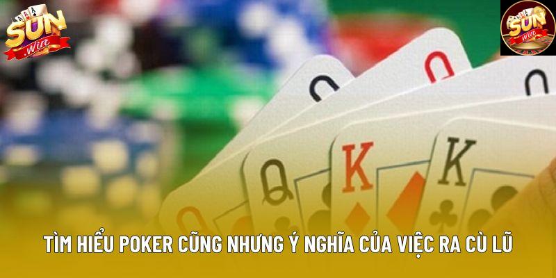 Tìm hiểu poker cũng nhưng ý nghĩa của việc ra cù lũ Tìm hiểu poker cũng nhưng ý nghĩa của việc ra cù lũ