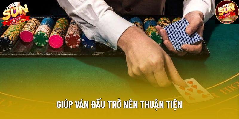 Giúp ván đấu trở nên thuận tiện Giúp ván đấu trở nên thuận tiện