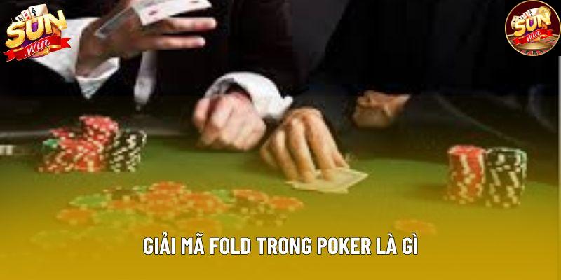 Giải mã Fold trong poker là gì Giải mã Fold trong poker là gì