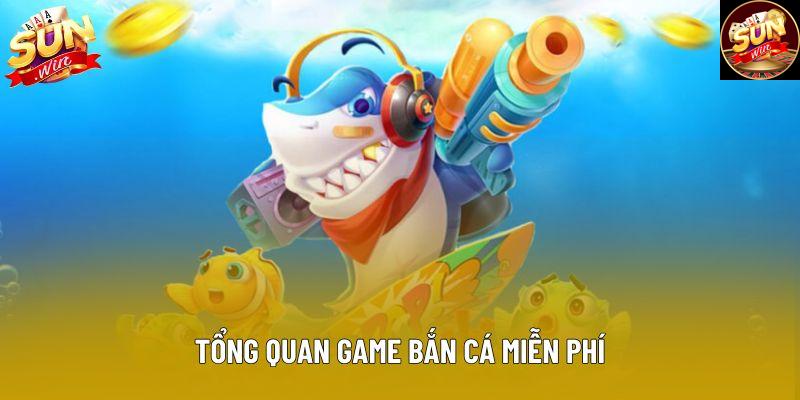 Tổng quan game bắn cá miễn phí Tổng quan game bắn cá miễn phí