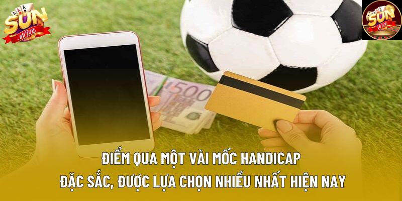 Điểm qua một vài mốc Handicap đặc sắc, được lựa chọn nhiều nhất hiện nay