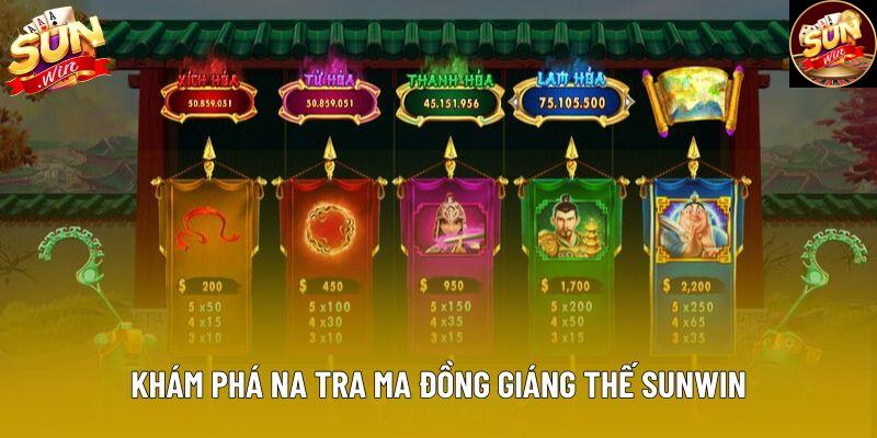 Khám phá na tra ma đồng giáng thế Sunwin