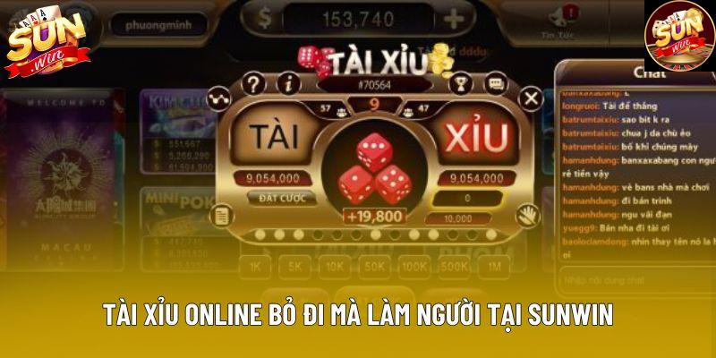 Tài xỉu online bỏ đi mà làm người tại Sunwin